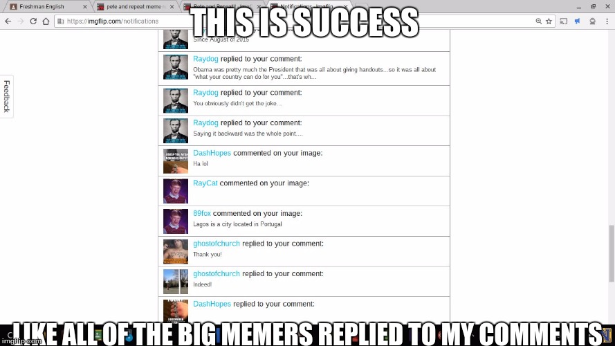 THIS IS SUCCESS; LIKE ALL OF THE BIG MEMERS REPLIED TO MY COMMENTS | image tagged in success | made w/ Imgflip meme maker
