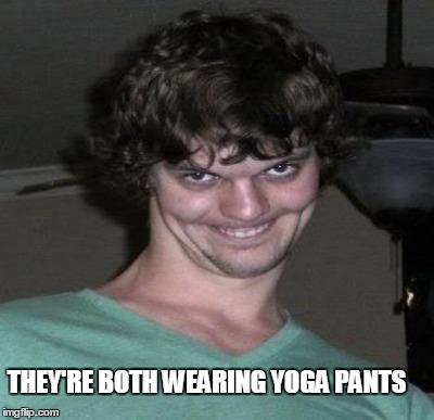 THEY'RE BOTH WEARING YOGA PANTS | made w/ Imgflip meme maker
