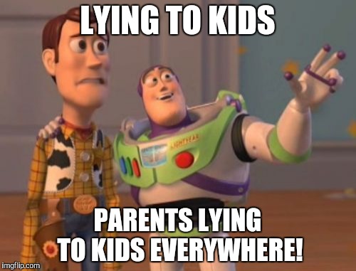 X, X Everywhere Meme | LYING TO KIDS PARENTS LYING TO KIDS EVERYWHERE! | image tagged in memes,x x everywhere | made w/ Imgflip meme maker