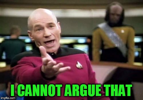 Picard Wtf Meme | I CANNOT ARGUE THAT | image tagged in memes,picard wtf | made w/ Imgflip meme maker