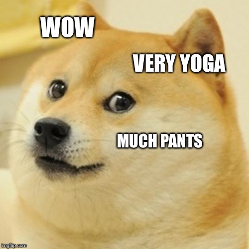 Doge Meme | WOW; VERY YOGA; MUCH PANTS | image tagged in memes,doge | made w/ Imgflip meme maker