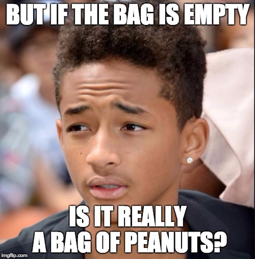 Jaden smith | BUT IF THE BAG IS EMPTY; IS IT REALLY A BAG OF PEANUTS? | image tagged in jaden smith | made w/ Imgflip meme maker