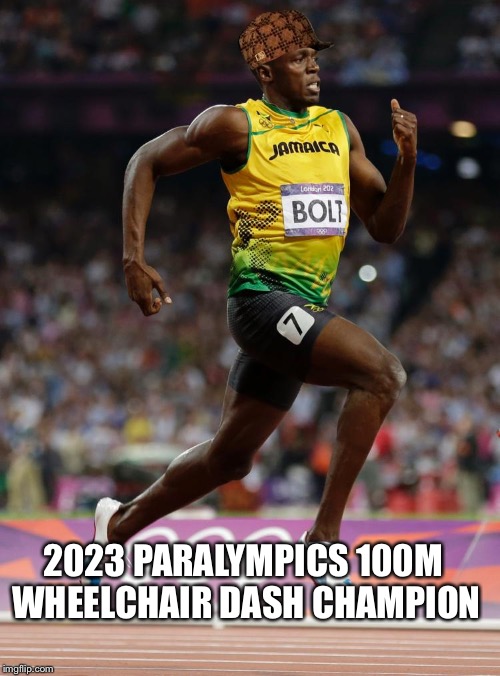 2023 PARALYMPICS 100M WHEELCHAIR DASH CHAMPION | image tagged in funny,sjw | made w/ Imgflip meme maker