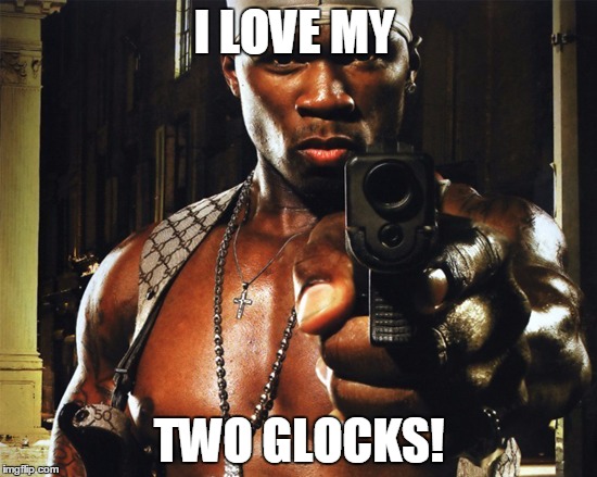 I LOVE MY; TWO GLOCKS! | made w/ Imgflip meme maker