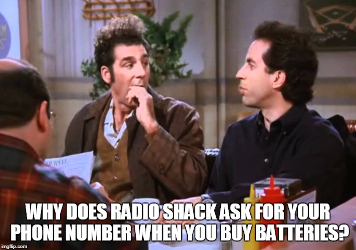 seinfeld batteries | WHY DOES RADIO SHACK ASK FOR YOUR PHONE NUMBER WHEN YOU BUY BATTERIES? | image tagged in seinfeld,batteries | made w/ Imgflip meme maker