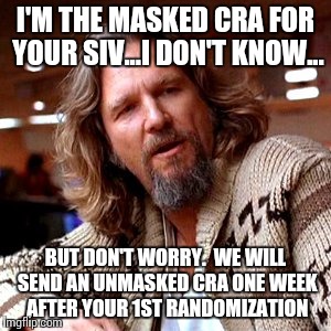 Confused Lebowski Meme | I'M THE MASKED CRA FOR YOUR SIV...I DON'T KNOW... BUT DON'T WORRY.  WE WILL SEND AN UNMASKED CRA ONE WEEK AFTER YOUR 1ST RANDOMIZATION | image tagged in memes,confused lebowski | made w/ Imgflip meme maker