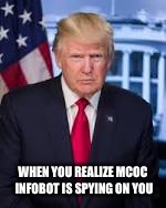 Trump MCoC Infobot spy | WHEN YOU REALIZE MCOC INFOBOT IS SPYING ON YOU | image tagged in donald trump | made w/ Imgflip meme maker