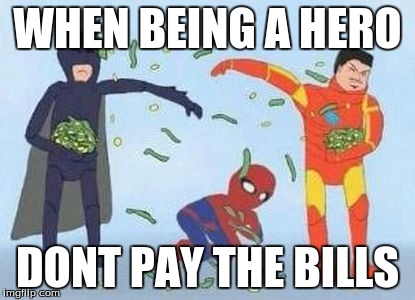 Pathetic Spidey | WHEN BEING A HERO; DONT PAY THE BILLS | image tagged in memes,pathetic spidey | made w/ Imgflip meme maker