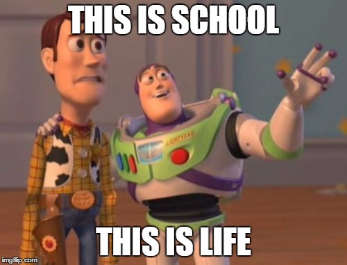 X, X Everywhere Meme | THIS IS SCHOOL; THIS IS LIFE | image tagged in memes,x x everywhere | made w/ Imgflip meme maker