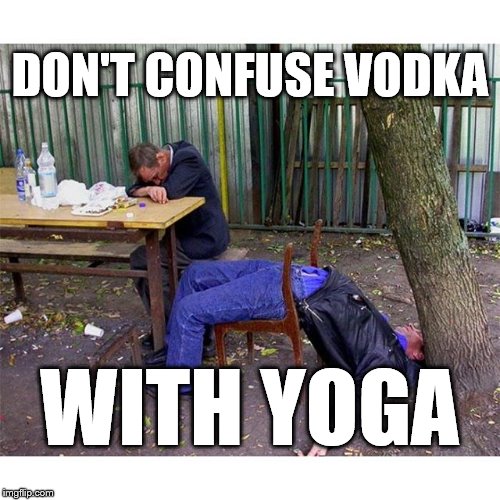 Vodka is a gateway to yoga | DON'T CONFUSE VODKA; WITH YOGA | image tagged in vodka yoga,vodka,yoga,memes,funny | made w/ Imgflip meme maker