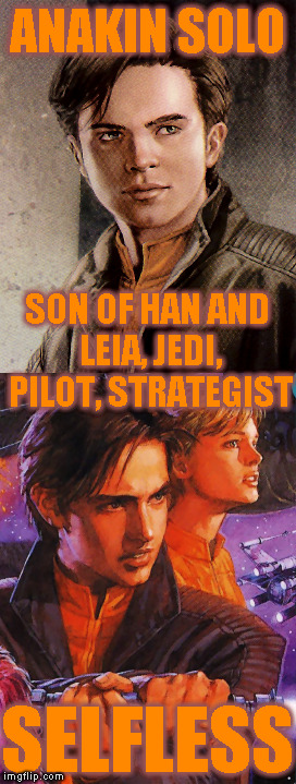 Star Wars Expanded Universe Character Spotlight: Anakin Solo | ANAKIN SOLO; SON OF HAN AND LEIA, JEDI, PILOT, STRATEGIST; SELFLESS | image tagged in memes,star wars,star wars treu canon,legends,star wars kills disney,star wars eu character spotlight | made w/ Imgflip meme maker