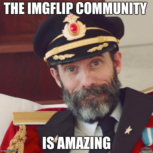 Thank you guys so much for helping me get to 1000+ points. You guys are amazing! | THE IMGFLIP COMMUNITY; IS AMAZING | image tagged in captain obvious,imgflip users,thank you | made w/ Imgflip meme maker