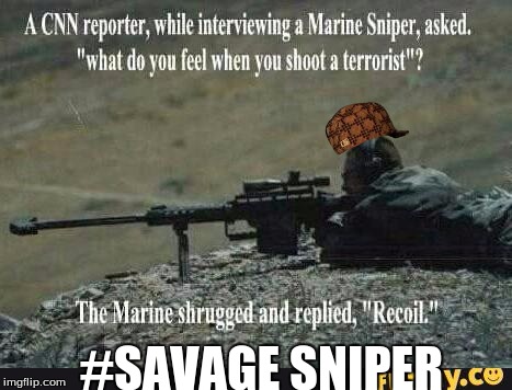 This sniper is savage |  #SAVAGE SNIPER | image tagged in savage sniper,funny memes | made w/ Imgflip meme maker