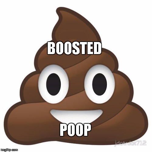 poop | BOOSTED; POOP | image tagged in poop | made w/ Imgflip meme maker