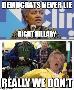 donna | DEMOCRATS NEVER LIE; RIGHT HILLARY; REALLY WE DON'T | image tagged in hillary clinton | made w/ Imgflip meme maker
