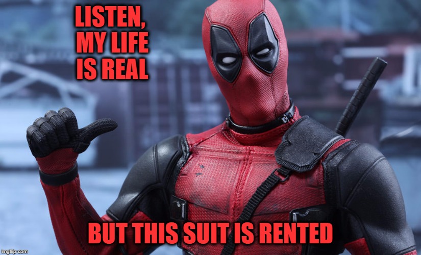 LISTEN, MY LIFE IS REAL BUT THIS SUIT IS RENTED | made w/ Imgflip meme maker
