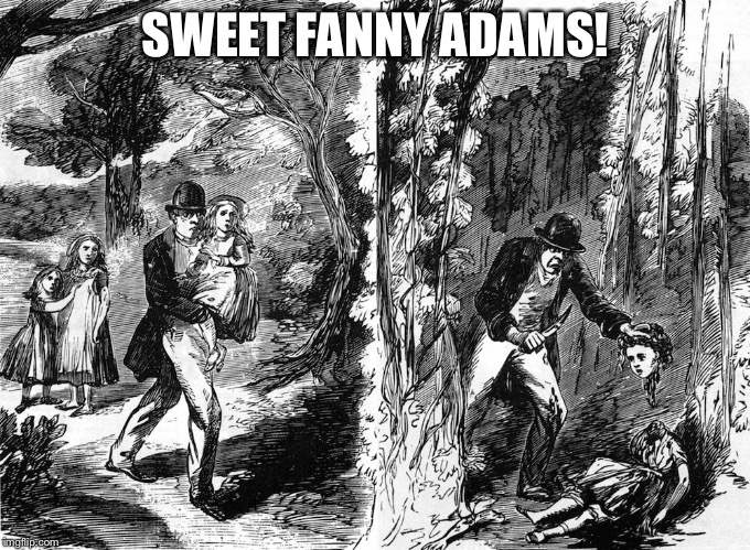 SWEET FANNY ADAMS! | made w/ Imgflip meme maker