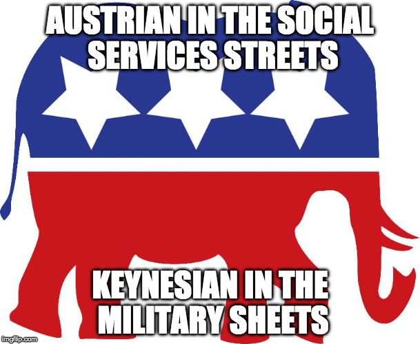 GOP elephant | AUSTRIAN IN THE SOCIAL SERVICES STREETS; KEYNESIAN IN THE MILITARY SHEETS | image tagged in gop elephant | made w/ Imgflip meme maker