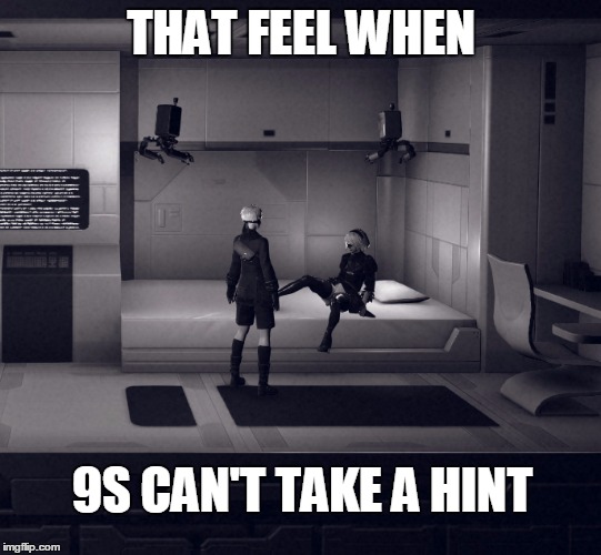 THAT FEEL WHEN; 9S CAN'T TAKE A HINT | image tagged in nier,nierautomata,2b,9s | made w/ Imgflip meme maker