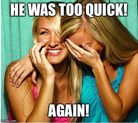 HE WAS TOO QUICK! AGAIN! | made w/ Imgflip meme maker