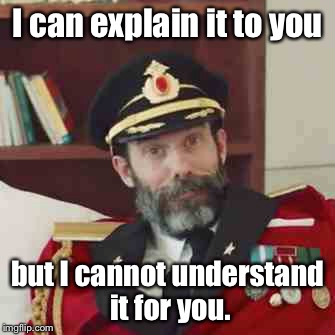 I can explain it to you but I cannot understand it for you. | made w/ Imgflip meme maker