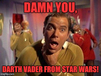 Captain Kirk Choke | DAMN YOU, DARTH VADER FROM STAR WARS! | image tagged in captain kirk choke | made w/ Imgflip meme maker