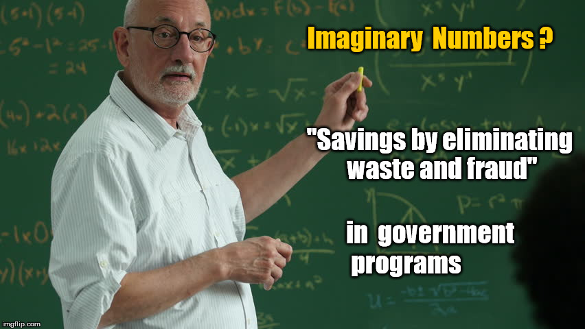 Imaginary Numbers | Imaginary  Numbers ? "Savings by eliminating waste and fraud"; in  government; programs | image tagged in man at blackboard,government | made w/ Imgflip meme maker