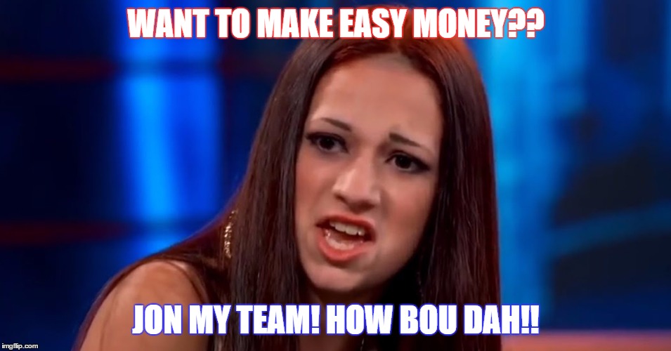 Cash me outsai how bou dah | WANT TO MAKE EASY MONEY?? JON MY TEAM! HOW BOU DAH!! | image tagged in cash me outsai how bou dah | made w/ Imgflip meme maker