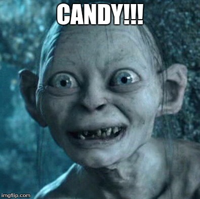 Gollum Meme | CANDY!!! | image tagged in memes,gollum | made w/ Imgflip meme maker