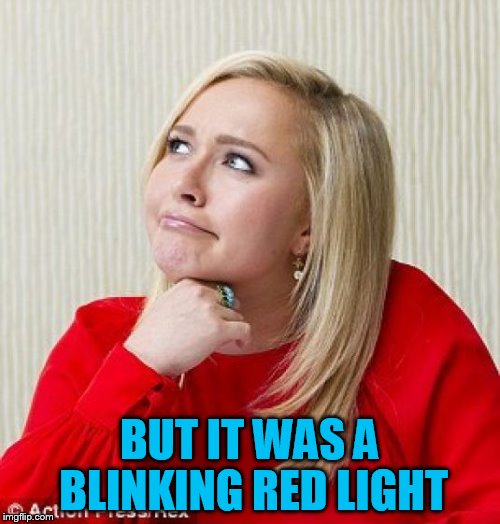 BUT IT WAS A BLINKING RED LIGHT | made w/ Imgflip meme maker