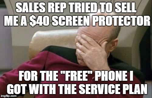Captain Picard Facepalm Meme | SALES REP TRIED TO SELL ME A $40 SCREEN PROTECTOR; FOR THE "FREE" PHONE I GOT WITH THE SERVICE PLAN | image tagged in memes,captain picard facepalm | made w/ Imgflip meme maker