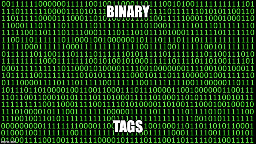 BINARY TAGS | made w/ Imgflip meme maker