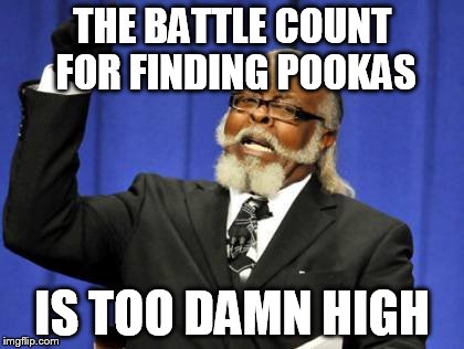 Too Damn High Meme | THE BATTLE COUNT FOR FINDING POOKAS; IS TOO DAMN HIGH | image tagged in memes,too damn high | made w/ Imgflip meme maker