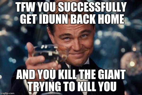 Leonardo Dicaprio Cheers Meme | TFW YOU SUCCESSFULLY GET IDUNN BACK HOME; AND YOU KILL THE GIANT TRYING TO KILL YOU | image tagged in memes,leonardo dicaprio cheers | made w/ Imgflip meme maker