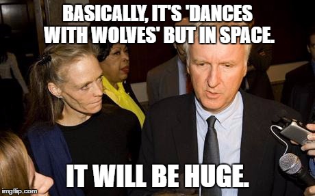 BASICALLY, IT'S 'DANCES WITH WOLVES' BUT IN SPACE. IT WILL BE HUGE. | made w/ Imgflip meme maker