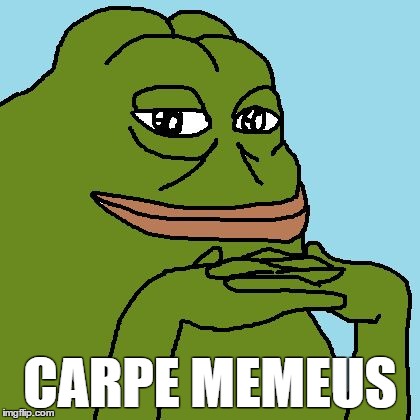 Carpe Memeus | CARPE MEMEUS | image tagged in carpe memeus,pepe,seize the meme | made w/ Imgflip meme maker