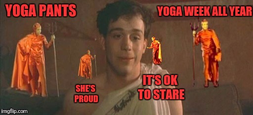 YOGA PANTS YOGA WEEK ALL YEAR SHE'S PROUD IT'S OK TO STARE | made w/ Imgflip meme maker