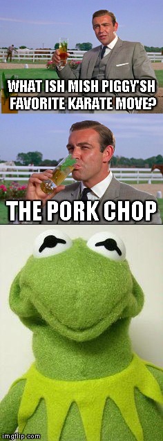 Not a template, but all images are available on Imgflip. | WHAT ISH MISH PIGGY'SH FAVORITE KARATE MOVE? THE PORK CHOP | image tagged in memes,sean connery vs kermit,bad pun,karate,miss piggy,pork | made w/ Imgflip meme maker