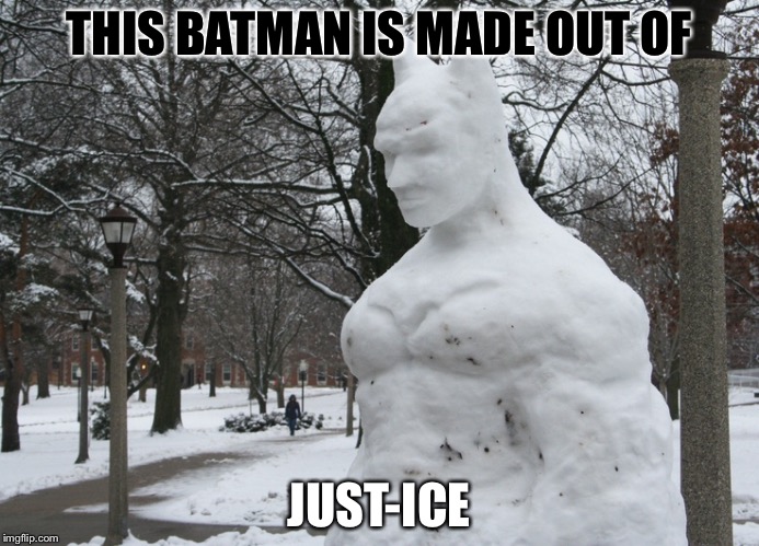 JUST-ICE MUST BE SERVED! | THIS BATMAN IS MADE OUT OF; JUST-ICE | image tagged in memes,funny,batman,justice,ice,bad pun | made w/ Imgflip meme maker