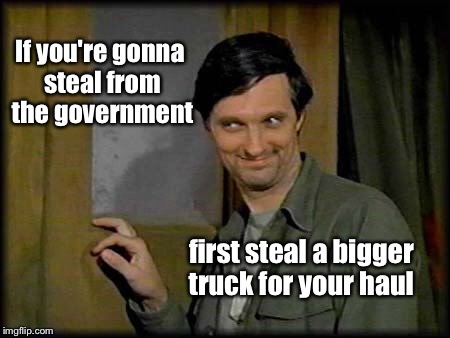 If you're gonna steal from the government first steal a bigger truck for your haul | made w/ Imgflip meme maker