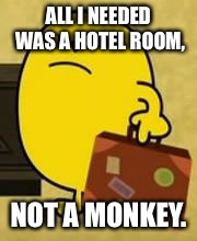 Trust me, this is canon. | ALL I NEEDED WAS A HOTEL ROOM, NOT A MONKEY. | image tagged in impatient mr happy,mr men,monkeys | made w/ Imgflip meme maker