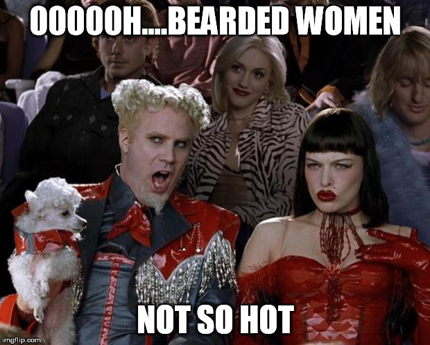 except on Jerry Springer | 00000H....BEARDED WOMEN; NOT SO HOT | image tagged in memes,mugatu so hot right now,jerry springer,bearded women,will ferrell | made w/ Imgflip meme maker