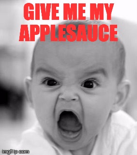 Angry Baby |  GIVE ME MY APPLESAUCE | image tagged in memes,angry baby | made w/ Imgflip meme maker
