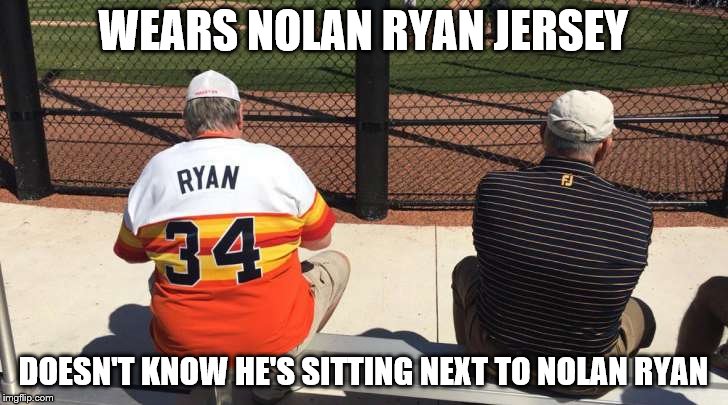 How does this happen??? | WEARS NOLAN RYAN JERSEY; DOESN'T KNOW HE'S SITTING NEXT TO NOLAN RYAN | image tagged in baseball,major league baseball,spring | made w/ Imgflip meme maker