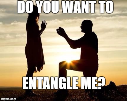 Because Quantum Entanglement is even stronger than Marriage | DO YOU WANT TO; ENTANGLE ME? | image tagged in proposal,quantum physics,physics | made w/ Imgflip meme maker