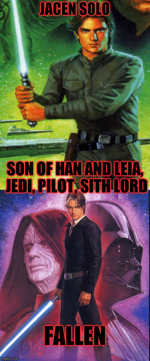 Star Wars Expanded Universe Character Spotlight: Jacen Solo | JACEN SOLO; SON OF HAN AND LEIA, JEDI, PILOT, SITH LORD; FALLEN | image tagged in memes,star wars,star wars treu canon,legends,star wars kills disney,star wars eu character spotlight | made w/ Imgflip meme maker