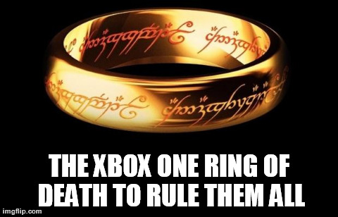 THE XBOX ONE RING OF DEATH TO RULE THEM ALL | image tagged in one xbox ring | made w/ Imgflip meme maker