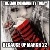 i'm crying my eyeliner off. | THE EMO COMMUNITY TODAY; BECAUSE OF MARCH 22 | image tagged in my chemical romance,emo,memes,sad,funny,g note | made w/ Imgflip meme maker