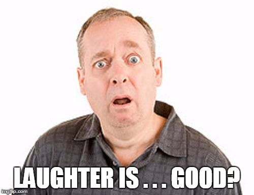 LAUGHTER IS . . . GOOD? | made w/ Imgflip meme maker