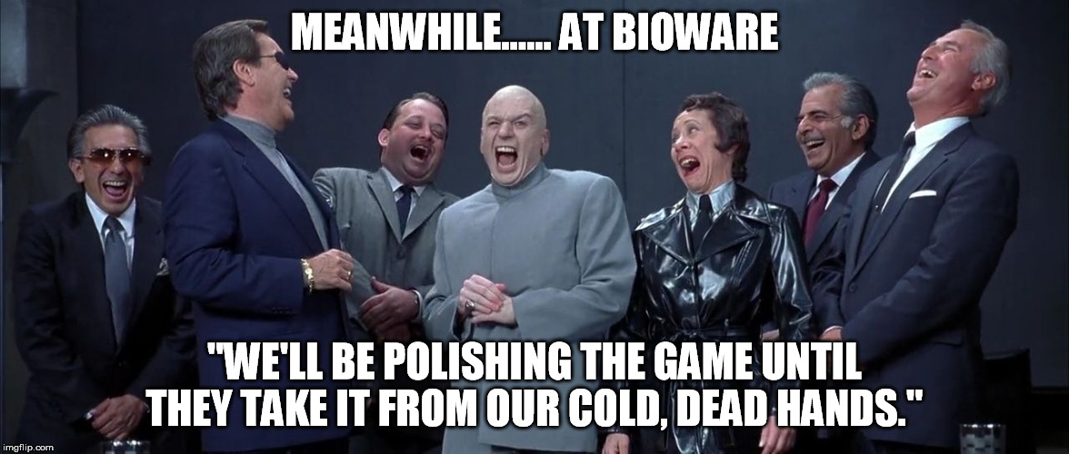 Mass Effect Andromeda - Quality Control | MEANWHILE...... AT BIOWARE; "WE'LL BE POLISHING THE GAME UNTIL THEY TAKE IT FROM OUR COLD, DEAD HANDS." | image tagged in mass effect andromeda | made w/ Imgflip meme maker